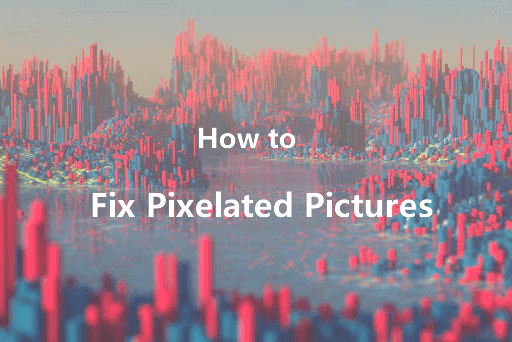 fix pixelated pictures